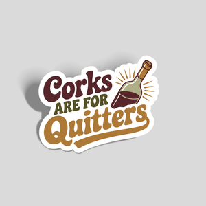 Corks Are for Quitters – Wine Sticker - The FlatFile Society